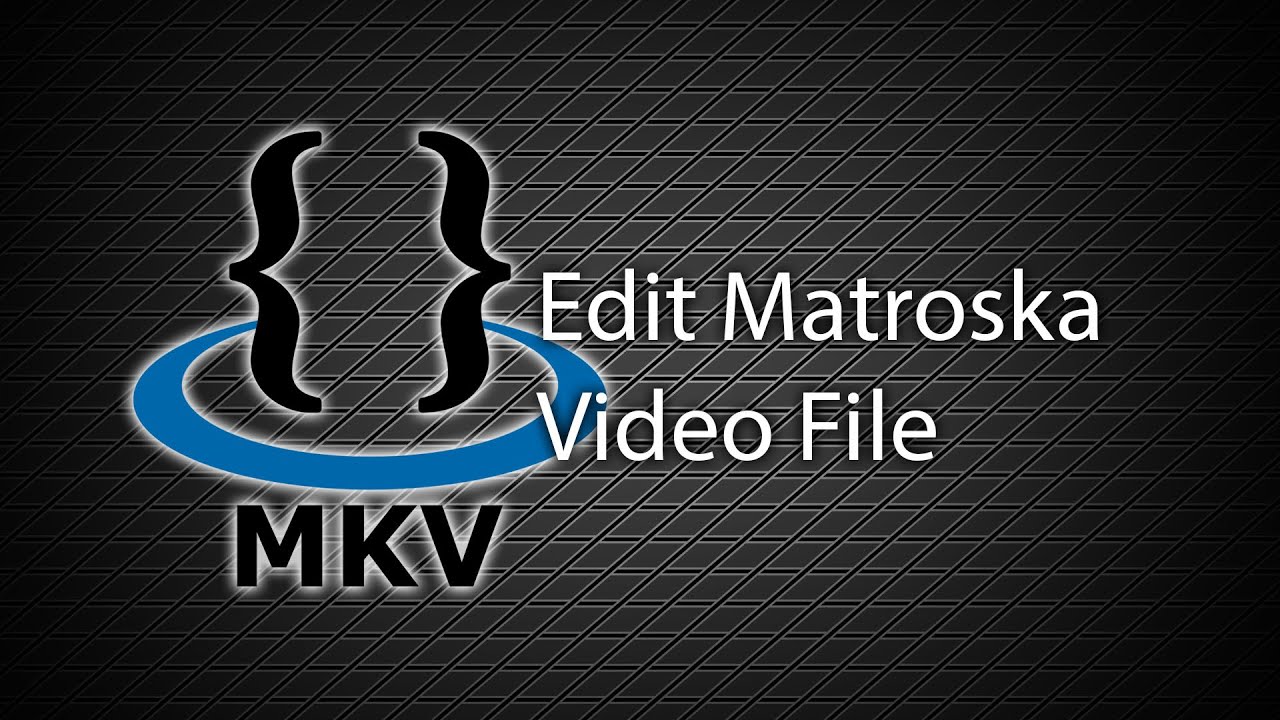 edit mkv file